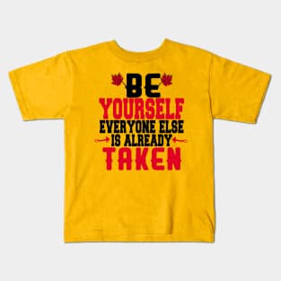 Be yourself everyone else is already taken Kids T-Shirt